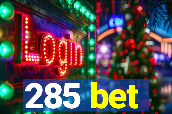 285 bet